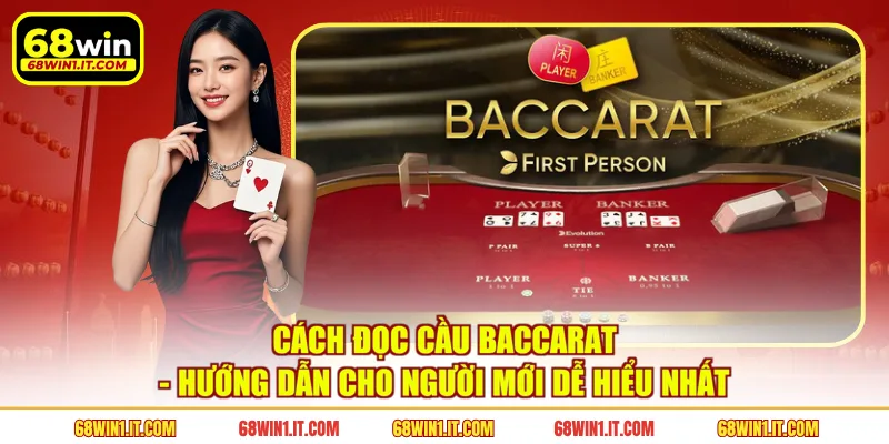 Cách Đọc Cầu Baccarat - Hướng Dẫn Cho Người Mới Dễ Hiểu Nhất