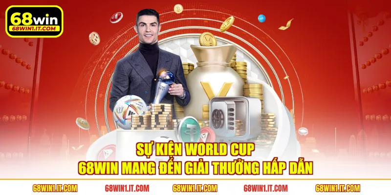 Sự kiện World Cup 68WIN mang đến giải thưởng hấp dẫn 