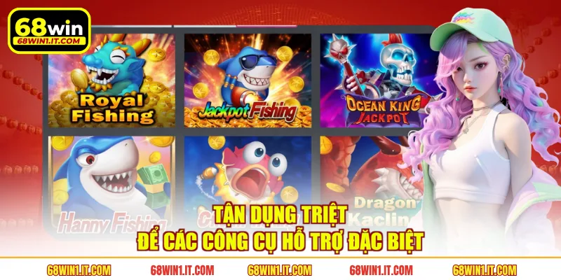 Tận dụng triệt để các công cụ hỗ trợ đặc biệt