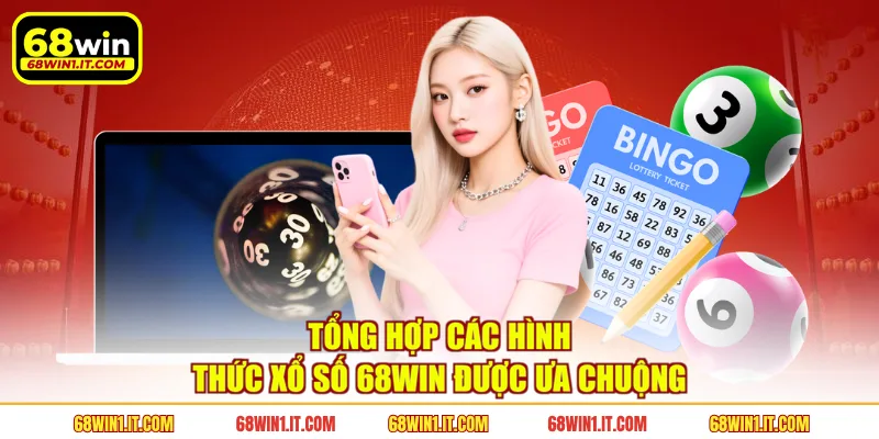 Tổng hợp các hình thức xổ số 68WIN được ưa chuộng